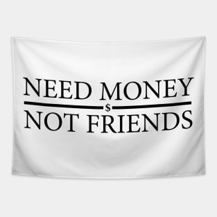 Need Money Not Friends Tapestry