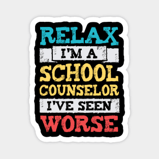 Relax I'm A School Counselor I've Seen Worse Magnet