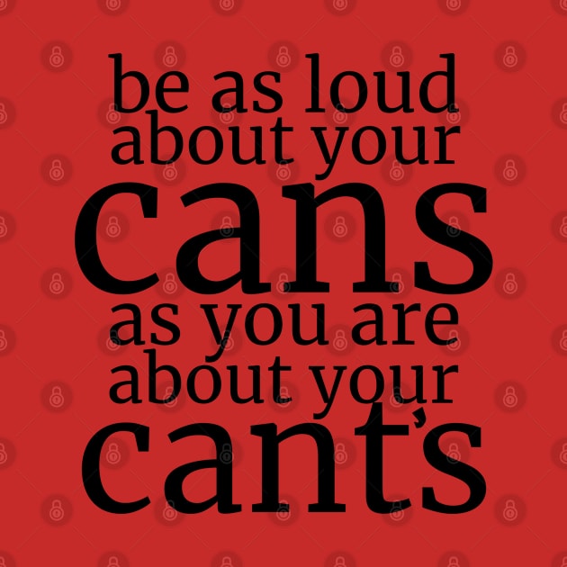 Be As Loud About Your Cans As You Are About Your Cant’s by Valley of Oh