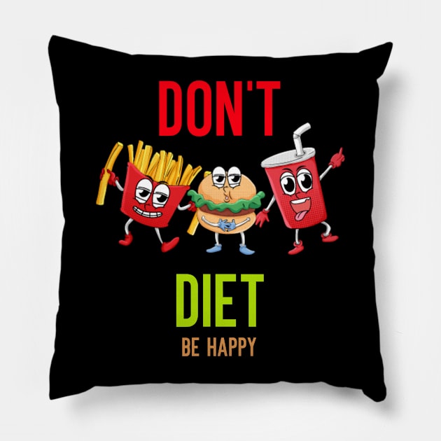 be happy don't diet Pillow by Transcendexpectation