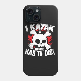 I Kayak So No One Had To Die Phone Case