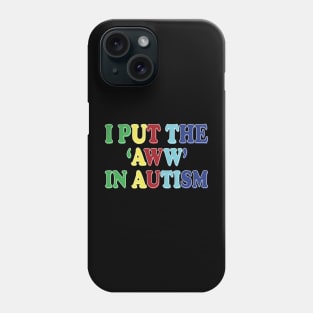 i put the aww in autism Phone Case