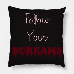 Follow Your Screams Pillow