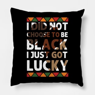 I Didn't Choose To Be Black I Just Got Lucky black history Pillow