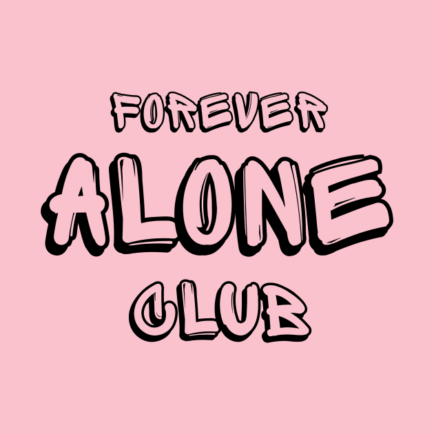 Forever Alone Club by Benny Merch Pearl