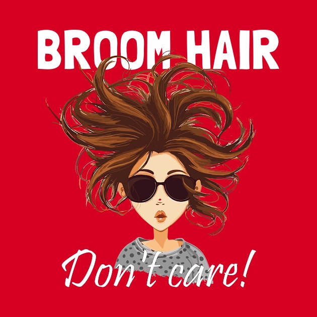 Broom Hair, Don't Care Fun Witchy Girly by Dragonfly Tees