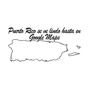 Puerto Rico se ve lindo hasta en Google Maps T-Shirt