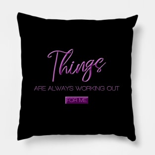 Things are always working out for me pink Pillow