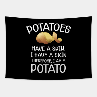 Potato - Potatoes have a skin I have a skin. Therefore I am a potato Tapestry