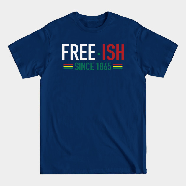 Disover Free-Ish Since 1865 | Juneteenth | African American | Black Lives Matter | Black History - Black History Month Gift - T-Shirt