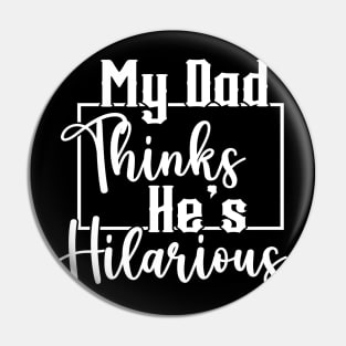 My Dad Thinks He's Hilarious (for Dark Shirts) Pin