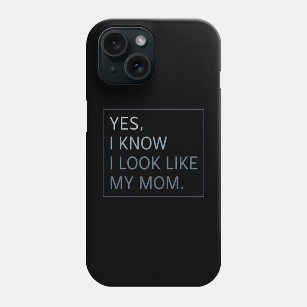 Yes I Know I look Like my Mom Funny Phone Case by EnarosaLinda XY