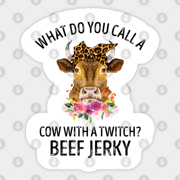 What Do You Call A Cow With A Twitch Beef Jerky Cow Gifts Cow Lovers Girls Aufkleber Teepublic De Send it to us and we will publish it! teepublic