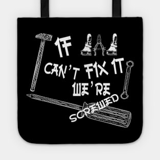 Funny if dad can't fix it we're screwed, Funny Fathers Day, husband Tote