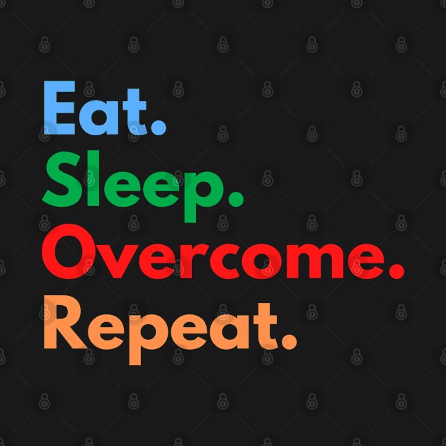 Eat. Sleep. Overcome. Repeat. by Eat Sleep Repeat