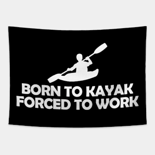 Born To Kayak Forced To Work Tapestry