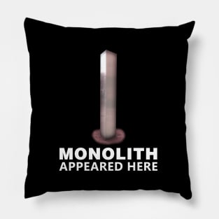 MONOLITH APPEARED HERE Pillow