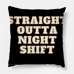 straight outta night shift Pillow