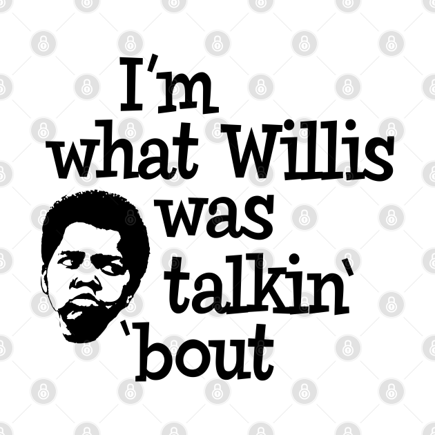I'm what Willis was talkin' 'bout Funny Saying Onesie TeePublic