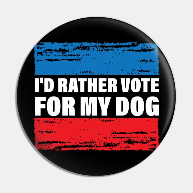 I'd Rather Vote For My Dog Pin by chidadesign