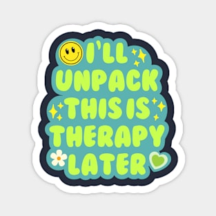 I'll unpack this in therapy later Magnet