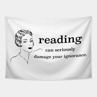 Reading Can Seriously Damage Your Ignorance Tapestry