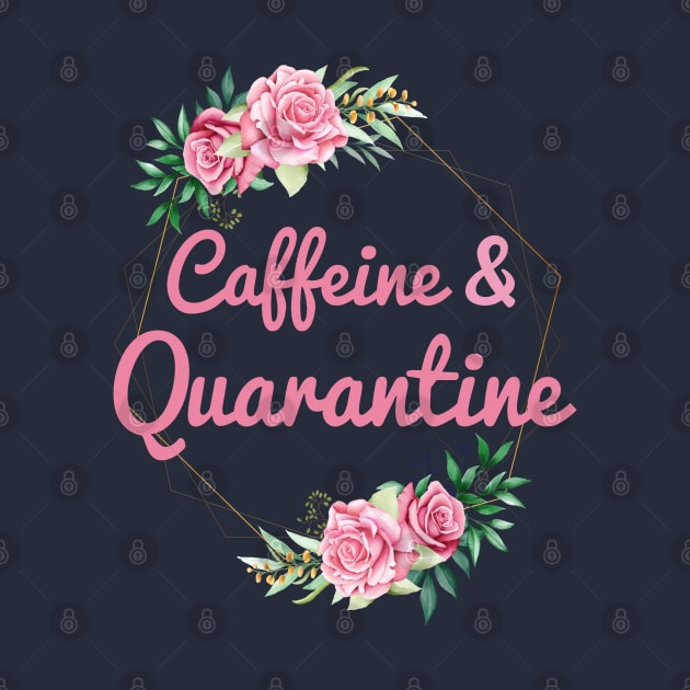 Caffeine & Quarantine by GlossyArtTees