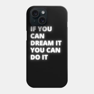 If you can dream it you can do it Phone Case