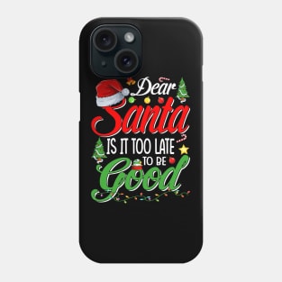 Dear Santa Is It Too Late To Be Good Funny Christmas T-Shirt Phone Case