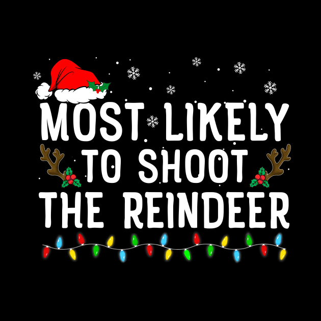 Most Likely To Shoot The Reindeer Family Christmas by unaffectedmoor