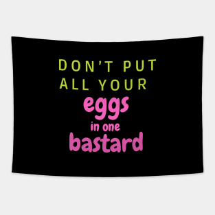 Don’t put all your eggs In one bastard Tapestry