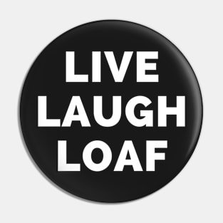 Live Laugh Loaf - Black And White Simple Font - Funny Meme Sarcastic Satire Pin