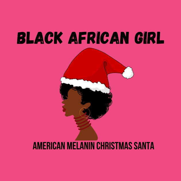 Black African Girl American Melanin Christmas Santa by teespra