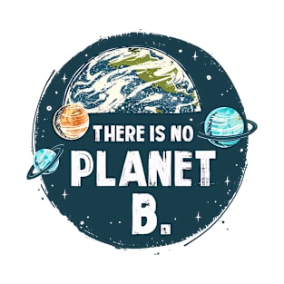 There Is No Planet B T-Shirt