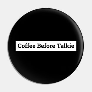 Coffee Before Talkie Pin