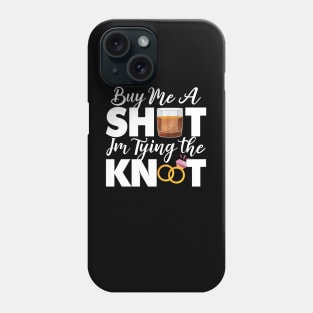 Buy Me A Shot Im Tying The Knot Gift Phone Case