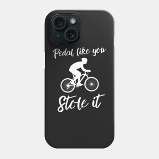 Pedal like you stole it Phone Case