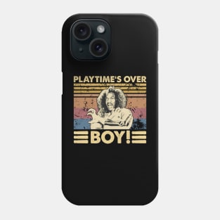 Play Time's Over Boy! Phone Case