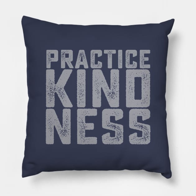 Practice Kindness Pillow by SixThirtyDesign