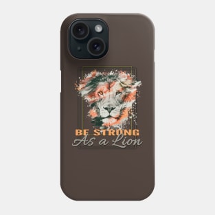 Be strong as a lion Phone Case