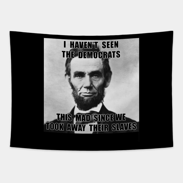 I Haven't Seen Democrats Abe Lincoln Tapestry by magazin