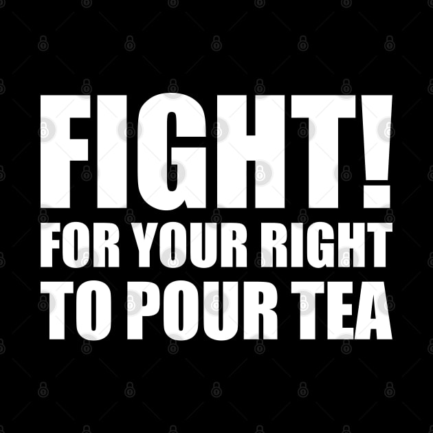 Fight For Your Right To Pour Tea Funny Tea Quote by GiftTrend