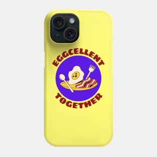 Eggcellent Together | Bacon And Egg Pun Phone Case