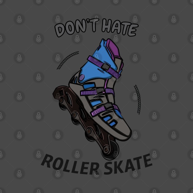 Don't Hate Roller Skate by berwies