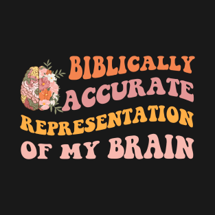 Biblically Accurate Representation Of My Brain T-Shirt