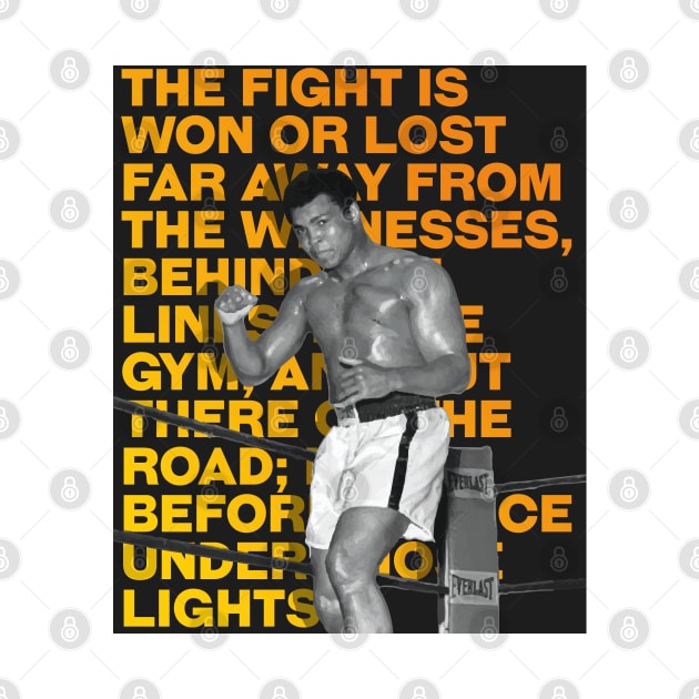 Muhammed Ali | The fight is won or lost far away from the witnesses, behind the lines, in the gym, and out there on the road_ long before I dance under those lights. by ErdiKara