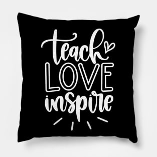 Teach love inspire - inspirational teacher quote (white) Pillow