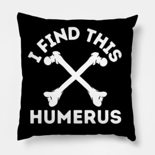 I Find This Humerus Pillow