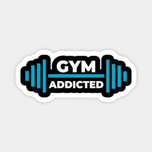 Gym addicted-best motivational t-shirt for workout Magnet