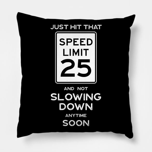 25th Birthday Gift Ideas Speed Limit 25 Sign Pillow by Possetivitees